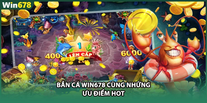 Bắn cá WIN678 cùng những ưu điểm hot