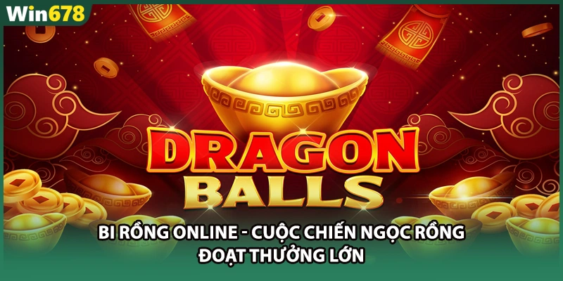 Bi Rồng Online - Cuộc Chiến Ngọc Rồng Đoạt Thưởng Lớn