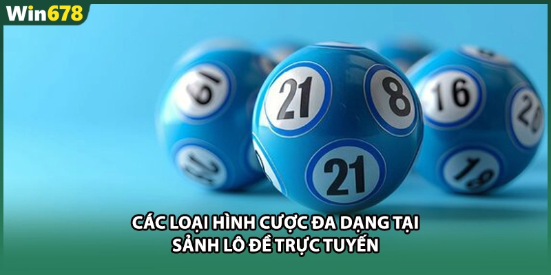 Các loại hình cược đa dạng tại sảnh lô đề trực tuyến
