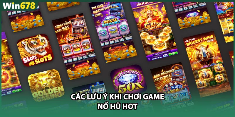 Các lưu ý khi chơi game nổ hũ hot