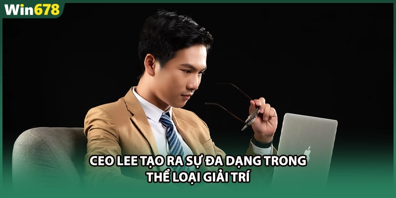 CEO LEE tạo ra sự đa dạng trong thể loại giải trí