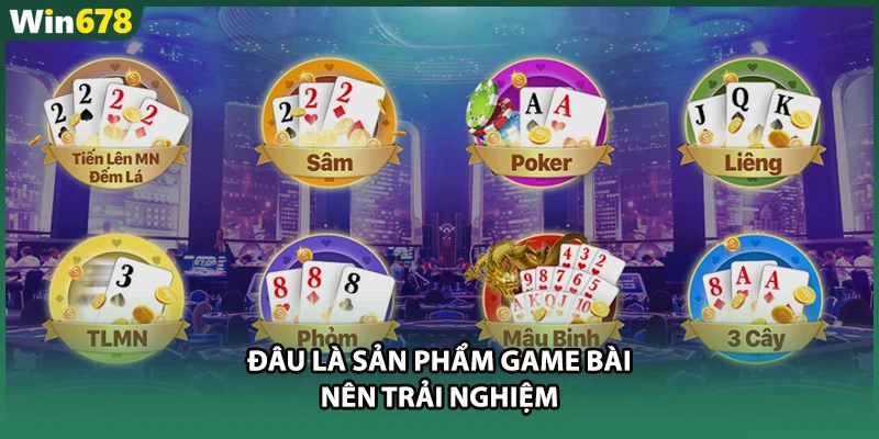 Đâu là sản phẩm game bài nên trải nghiệm