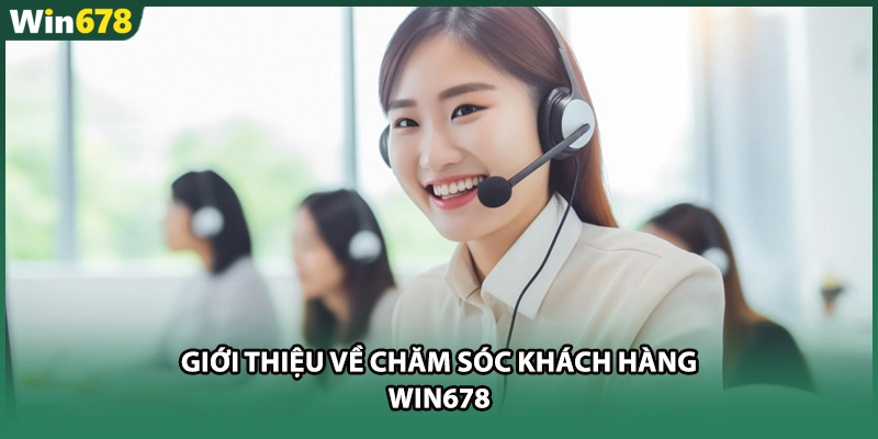 Giới thiệu về Chăm sóc khách hàng WIN678