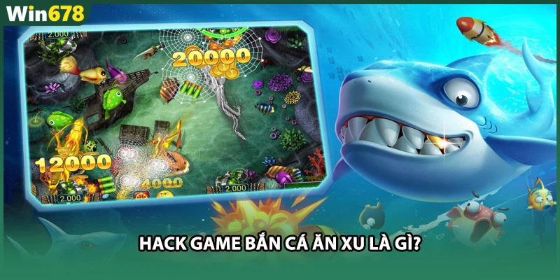 Hack game bắn cá ăn xu là gì?