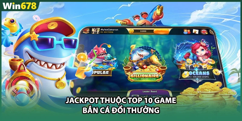 Jackpot thuộc top 10 game bắn cá đổi thưởng