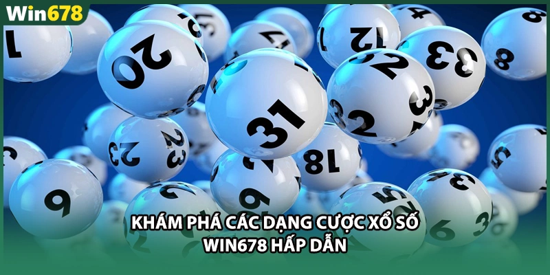 Khám phá các dạng cược xổ số WIN678 hấp dẫn