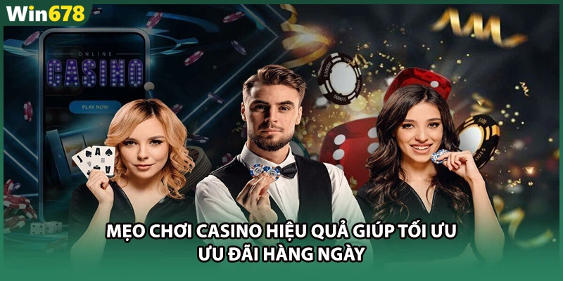 Mẹo chơi casino hiệu quả giúp tối ưu ưu đãi hàng ngày