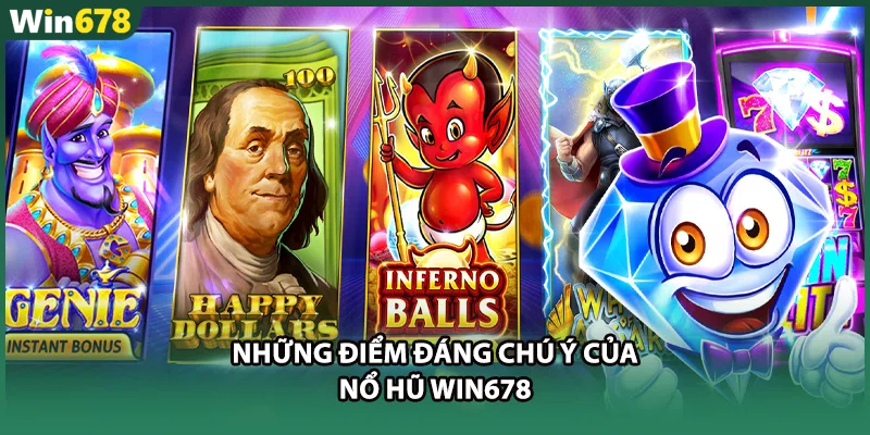 Những điểm đáng chú ý của nổ hũ WIN678