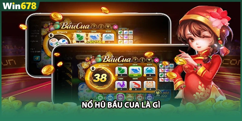 Nổ Hũ Bầu Cua Là Gì