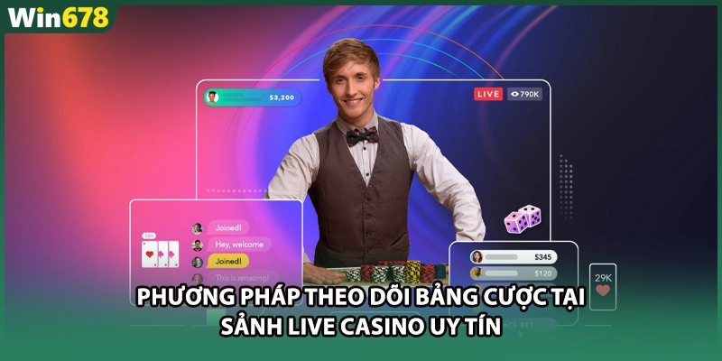 Phương pháp theo dõi bảng cược tại sảnh live casino uy tín