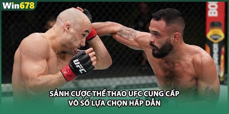 Sảnh cược thể thao UFC cung cấp vô số lựa chọn hấp dẫn