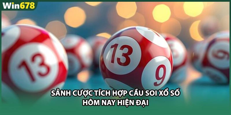 Sảnh cược tích hợp cầu soi xổ số hôm nay hiện đại