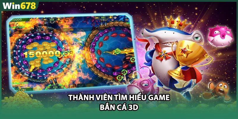 Thành viên tìm hiểu game bắn cá 3D