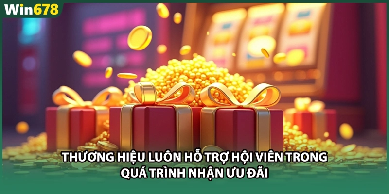 Thương hiệu luôn hỗ trợ hội viên trong quá trình nhận ưu đãi