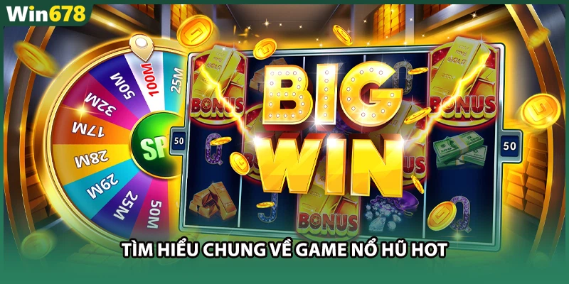Tìm hiểu chung về game nổ hũ hot