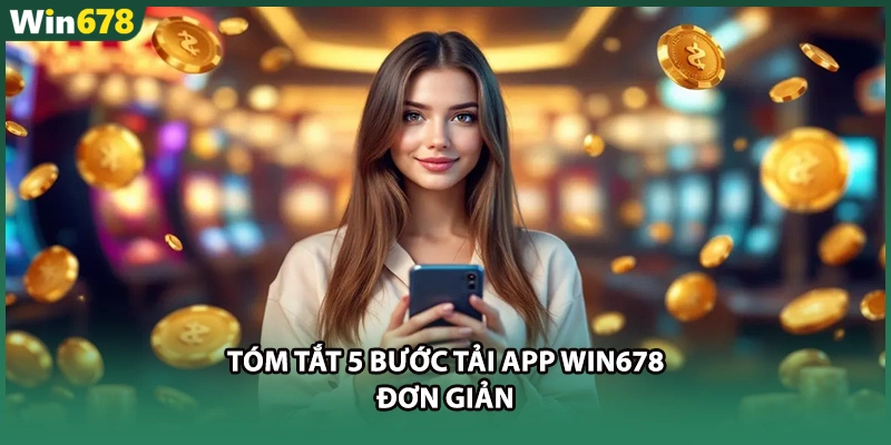 Tóm tắt 5 bước tải app WIN678 đơn giản
