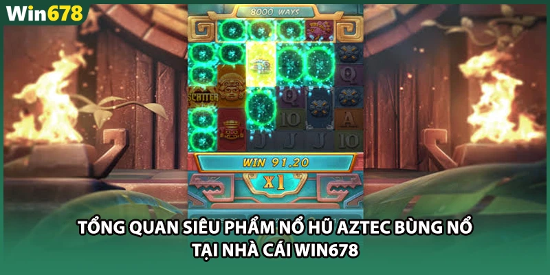 Tổng quan siêu phẩm nổ hũ aztec bùng nổ tại nhà cái WIN678
