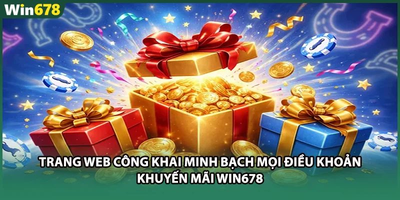 Trang web công khai minh bạch mọi điều khoản khuyến mãi WIN678