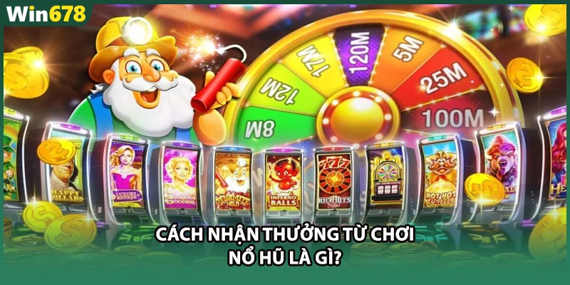 Cách nhận thưởng từ chơi nổ hũ là gì?