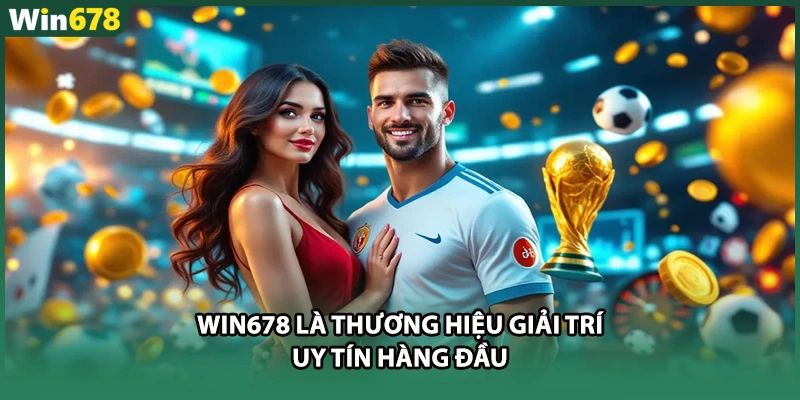 WIN678 là thương hiệu giải trí uy tín hàng đầu